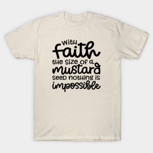 With Faith The Size Of A Mustard Seed Nothing Is Impossible Christian T-Shirt